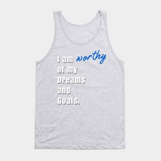 I am worthy of my dreams and goals Tank Top